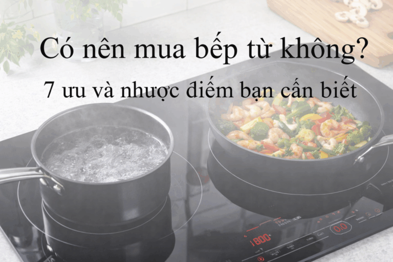 co-nen-mua-bep-tu-khong-7-uu-va-nhuoc-diem-ban-can-biet